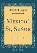 Mexico? Si, Señor (Classic Reprint)
