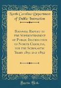 Biennial Report of the Superintendent of Public Instruction of North Carolina, for the Scholastic Years 1891 and 1892 (Classic Reprint)