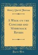 A Week on the Concord and Merrimack Rivers (Classic Reprint)