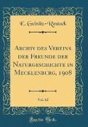 Archiv des Vereins der Freunde der Naturgeschichte in Mecklenburg, 1908, Vol. 62 (Classic Reprint)