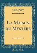 La Maison du Mystère (Classic Reprint)