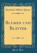 Blumen und Blätter (Classic Reprint)