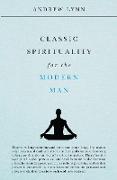 Classic Spirituality for the Modern Man