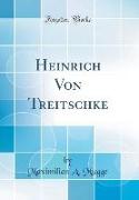 Heinrich Von Treitschke (Classic Reprint)