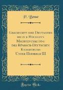 Geschichte der Deutschen bis zur Höchsten Machtentfaltung des Römisch-Deutschen Kaiserthums Unter Heinrich III (Classic Reprint)