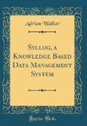 Syllog, a Knowledge Based Data Management System (Classic Reprint)