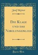 Die Klage und das Nibelungenlied (Classic Reprint)