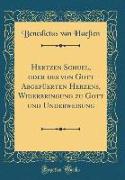 Hertzen Schuel, oder des von Gott Abgefüerten Herzens, Widerbringung zu Gott und Underweisung (Classic Reprint)