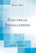 Electrical Installations, Vol. 1 of 4 (Classic Reprint)