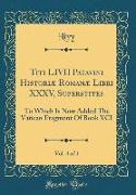 Titi LIVII Patavini Historiæ Romanæ Libri XXXV, Superstites, Vol. 4 of 4