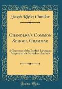 Chandler's Common School Grammar