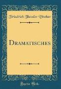 Dramatisches (Classic Reprint)