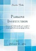 Perkins Institution: A Survey of the Work for the Blind in the United States from Its Beginning Until Now, Reprint from the Annual Report f