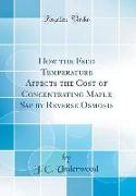 How the Feed Temperature Affects the Cost of Concentrating Maple SAP by Reverse Osmosis (Classic Reprint)