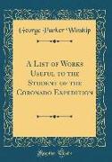 A List of Works Useful to the Student of the Coronado Expedition (Classic Reprint)