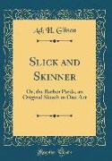 Slick and Skinner: Or, the Barber Pards, an Original Sketch in One Act (Classic Reprint)