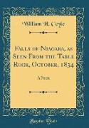 Falls of Niagara, as Seen from the Table Rock, October, 1834: A Poem (Classic Reprint)