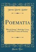 Poematia: "Blood Drops," Birthday Lines, and Other Verses of Society (Classic Reprint)