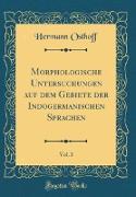 Morphologische Untersuchungen Auf Dem Gebiete Der Indogermanischen Sprachen, Vol. 3 (Classic Reprint)