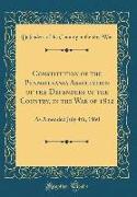 Constitution of the Pennsylvania Association of the Defenders of the Country, in the War of 1812: As Amended July 4th, 1860 (Classic Reprint)