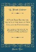 A Poem Read Before the Society of the Sons of New England in Pennsylvania: First Anniversary of the Society, the Two Hundred and Thirty-Seventh Annive