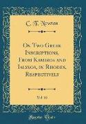 On Two Greek Inscriptions, from Kamiros and Ialysos, in Rhodes, Respectively, Vol. 11 (Classic Reprint)