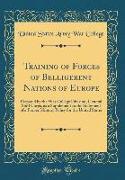 Training of Forces of Belligerent Nations of Europe: Prepared by the War College Division, General Staff Corps, as a Supplement to the Statement of a