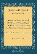 Speech of Hon. Justin S. Morrill, of Vermont, on the Bill Granting Lands for Agricultural Colleges: Delivered in the House of Representatives, April 2