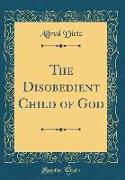 The Disobedient Child of God (Classic Reprint)