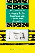 Uses of African Antiquity in the Twentieth and Twenty-First Centuries