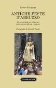 Antiche feste d'Abruzzo. 44 occasioni per visitare una meravigliosa regione