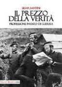 Il prezzo della verità. Professione inviato di guerra