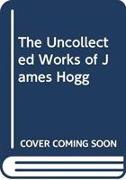 THE UNCOLLECTED WORKS OF JAMES HOGG