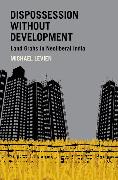 Dispossession Without Development: Land Grabs in Neoliberal India