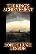 The King's Achievement by Robert Hugh Benson, Fiction, Literary, Christian, Science Fiction