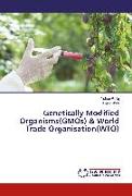 Genetically Modified Organisms(GMOs) & World Trade Organisation(WTO)