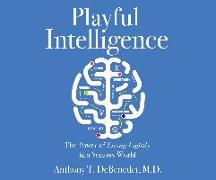 Playful Intelligence: The Power of Living Lightly in a Serious World