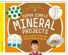 Super Simple Mineral Projects: Science Activities for Future Mineralogists