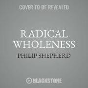 Radical Wholeness: The Embodied Present and the Ordinary Grace of Being