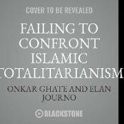 Failing to Confront Islamic Totalitarianism: From George W. Bush to Barack Obama and Beyond