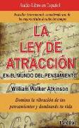 La Ley de Atracción En El Mundo del Pensamiento (the Law of Attraction in the World of Thought): Domina La Vibración de Tus Pensamientos y Dominaras T