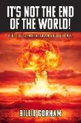 It's Not the End of the World!: But It's Later Than You Think. Volume 1