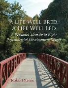 A Life Well Bred, a Life Well Led: A Personal Memoir in Eight Psychosocial Development Stages