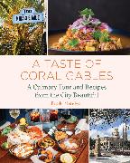 A Taste of Coral Gables: Cookbook and Culinary Tour of the City Beautiful