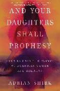 And Your Daughters Shall Prophesy: Stories from the Byways of American Women and Religion