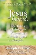 Jesus Indeed: Redefining Christianity According to the Words of Jesus and the Gospels