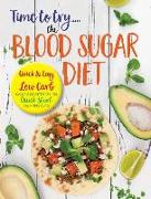 Time to Try... the Blood Sugar Diet: Quick & Easy Low Carb, Calorie Counted Recipes & Quick Start Beginners Guide