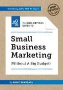 The Non-Obvious Guide To Small Business Marketing (Without A Big Budget)