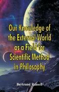 Our Knowledge of the External World as a Field for Scientific Method in Philosophy