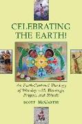 Celebrating the Earth!: An Earth-Centered Theology of Worship with Blessings, Prayers, and Rituals